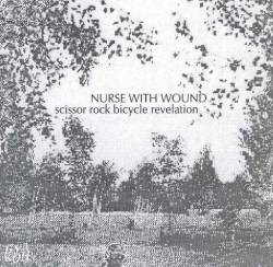 Nurse With Wound : Scissor Rock Bicycle Revelation